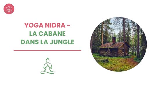 Yoga Nidra - La cabane dans la jungle